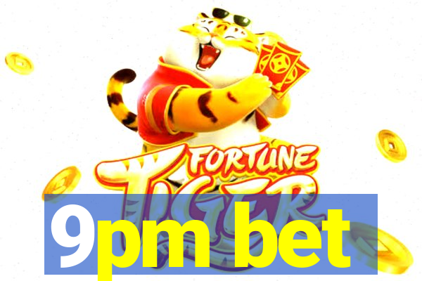 9pm bet